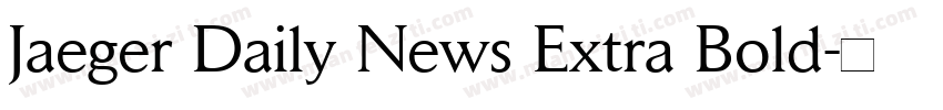 Jaeger Daily News Extra Bold字体转换